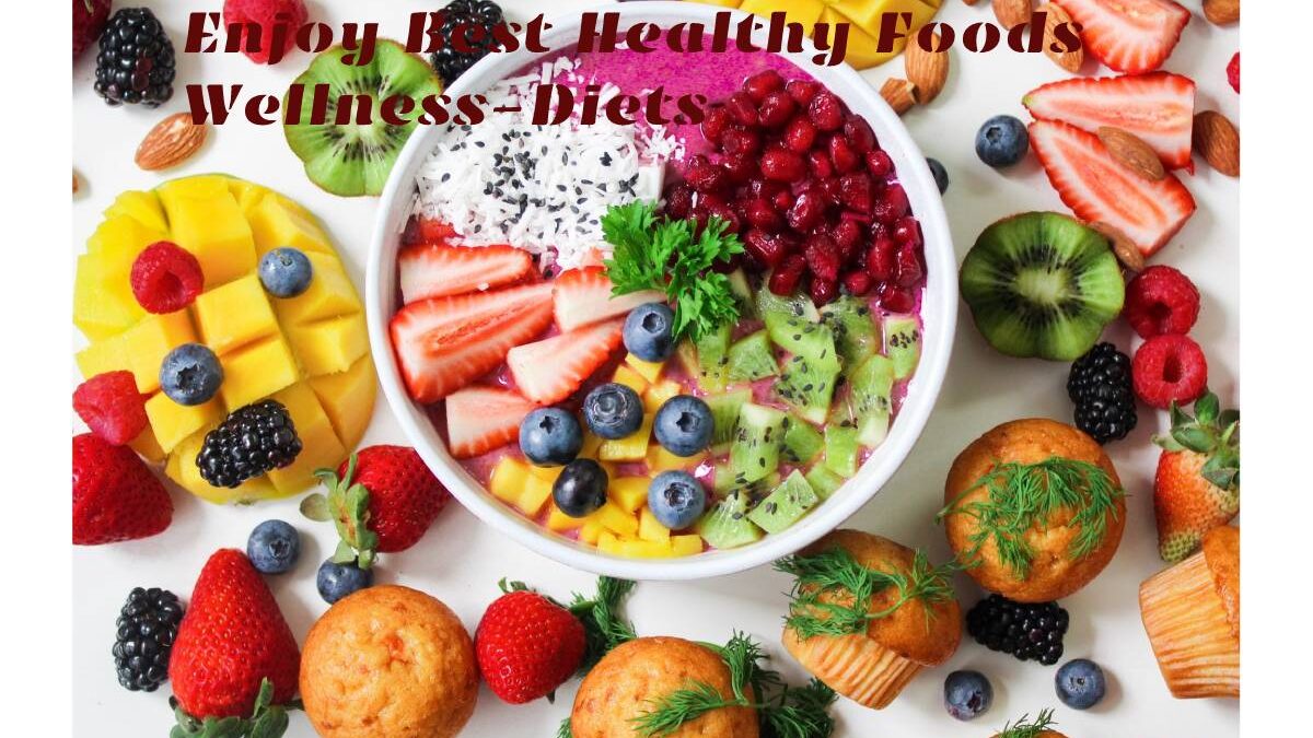 Enjoy Best Healthy Foods Wellness-Diets