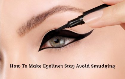 How To Make Eyeliner Stay Avoid Smudging