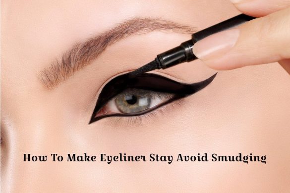 How To Make Eyeliner Stay Avoid Smudging