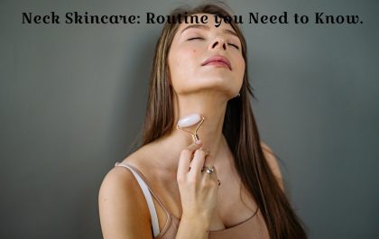 Neck Skincare_ Routine you Need to Know.