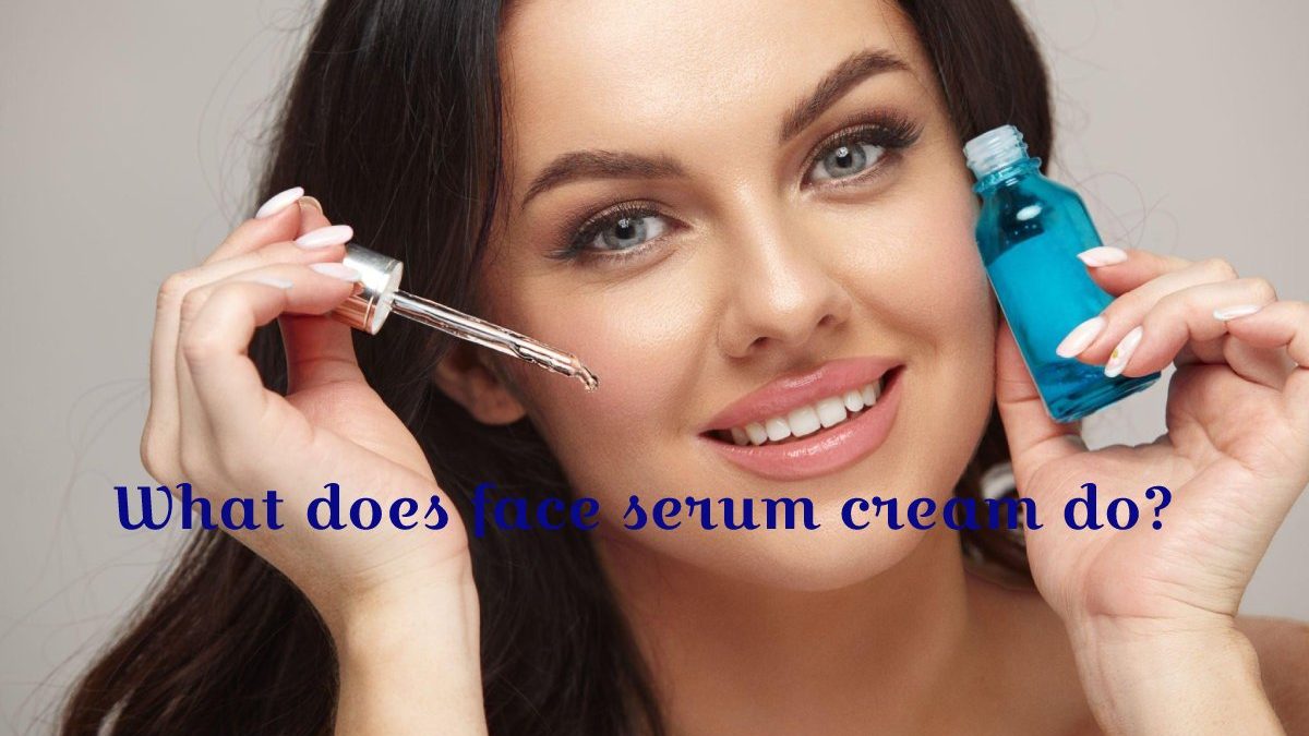 What does face serum cream do?