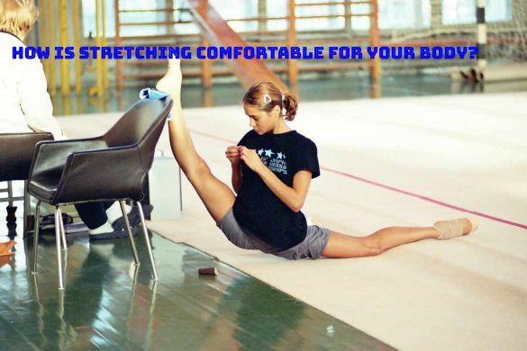 How Is Stretching Comfortable for Your Body_