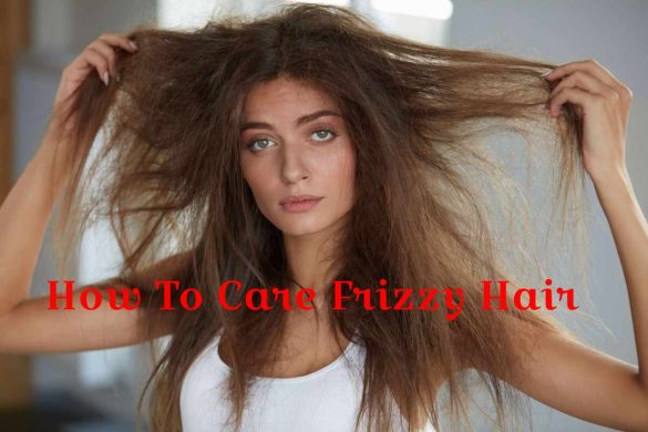 How To Care Frizzy Hair