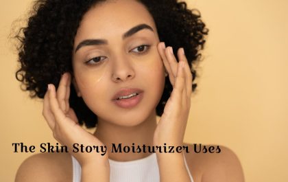 The Skin Story Moisturizer Uses