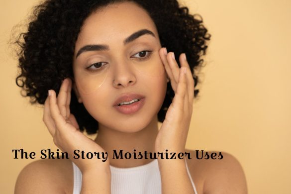 The Skin Story Moisturizer Uses