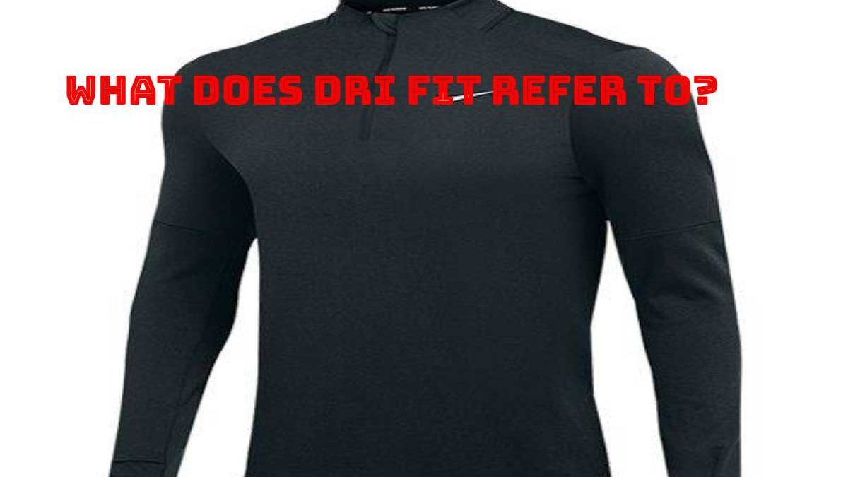 What Does Dri Fit Refer To?