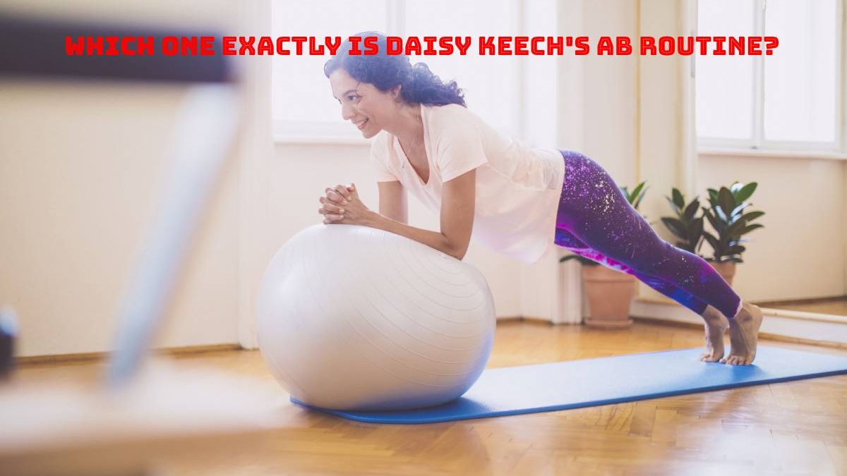 Which one Exactly is Daisy Keech’s ab routine?