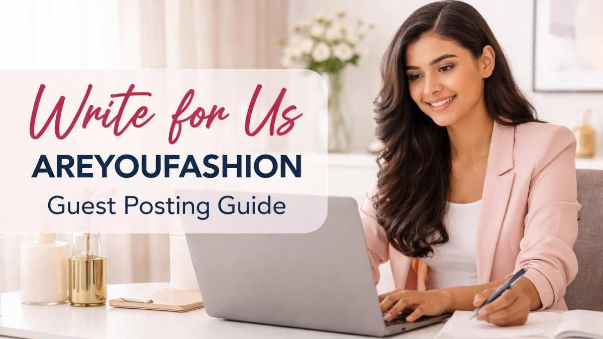write for us + areyoufashion com – Guide for Guest Contributors